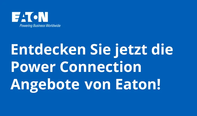 Entdecken Sie die Power Connection Angebote von Eaton. Entdecken Sie die Power Connection Angebote von Eaton. Visual von weißer Schrift auf blauem Grund.